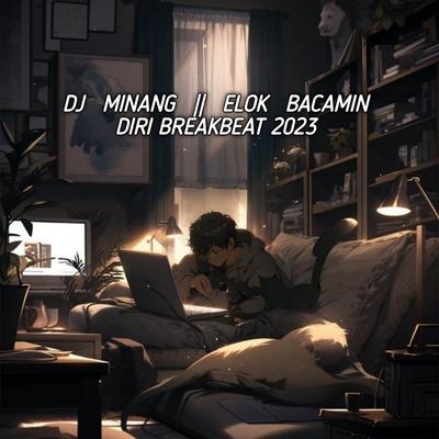 DJ MINANG - ELOK BACAMIN DIRI BREAKBEAT's cover