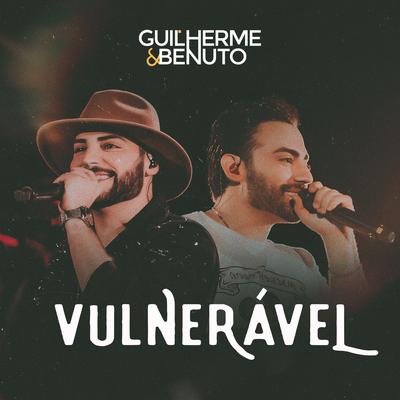 Vulnerável (Ao Vivo) By Guilherme & Benuto's cover