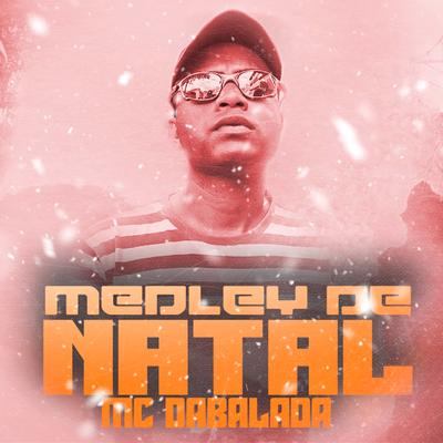 Medley de Natal By Mc Dabalada's cover