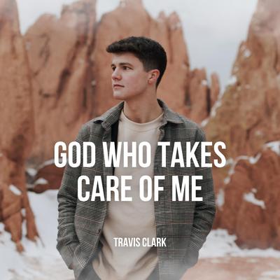 God Who Takes Care Of Me By Travis Clark's cover