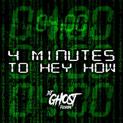 4 MINUTES TO HEY HOW By DJ Ghost Floripa's cover