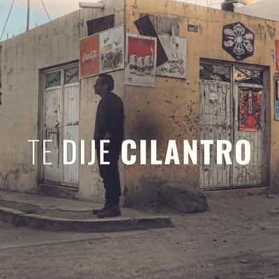 Te Dije Cilantro's cover