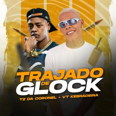 Trajado de Glock (Brega Funk Remix) By Tz da Coronel, VT Kebradeira's cover