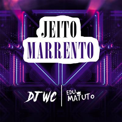 Jeito Marrento By Dj Wc, Edu Matuto's cover