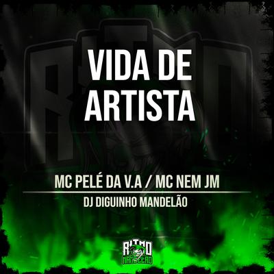 Vida de Artista By Mc Nem Jm, MC Pelé Da V.A, DJ Diguinho Mandelão's cover