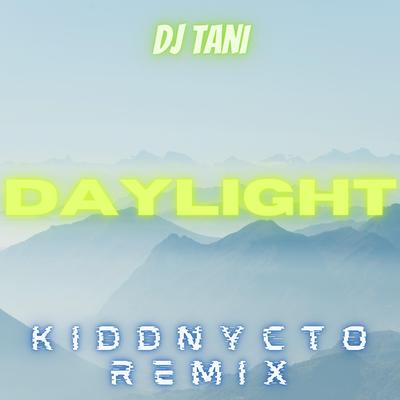 Daylight (Kiddnycto Remix) By dj tani's cover