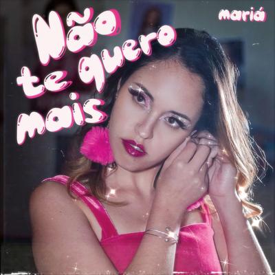 Não Te Quero Mais By Mariá's cover