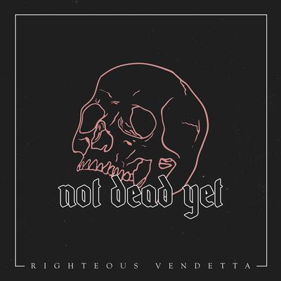 Not Dead Yet By Righteous Vendetta's cover