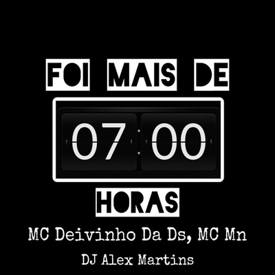 Foi Mais de 7 Horas By DJ ALEX MARTINS, Mc Deivinho da DS, MC MN's cover