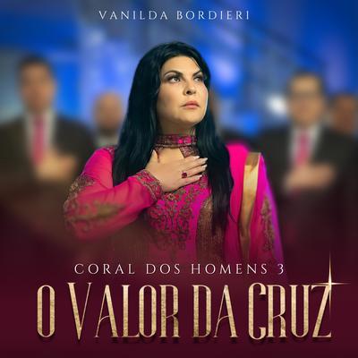 O Valor da Cruz: Coral dos Homens 3 By Vanilda Bordieri's cover