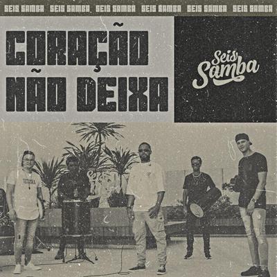 Coração não deixa By Seis Samba's cover