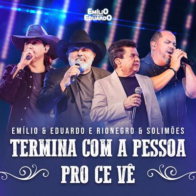 Termina Com a Pessoa pro Ce Vê (Ao Vivo) By Emílio & Eduardo, Rionegro & Solimões's cover
