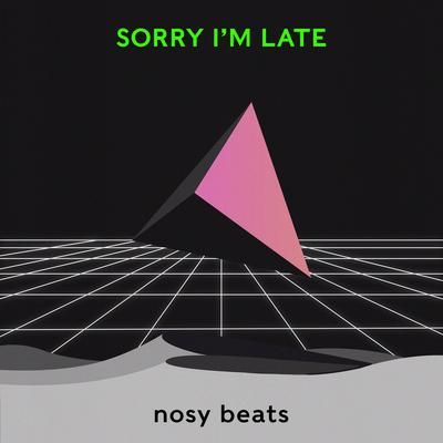 Sorry I'm Late By nosy beats's cover