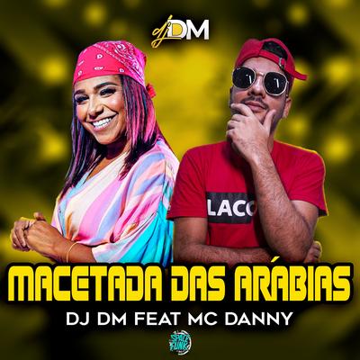 Macetada das Arábias By Dj Dm Audio Production, Mc Danny's cover