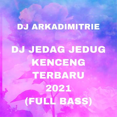 Dj Jedag Jedug Kenceng Terbaru 2021  (Full Bass) By Arkadimitrie's cover