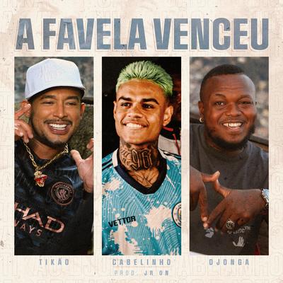 A Favela Venceu By Mc Tikão, MC Cabelinho, Djonga, JR ON's cover