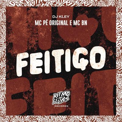 Feitiço By MC Pê Original, MC BN, DJ Kley's cover