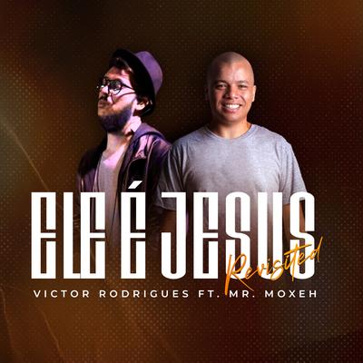 Ele É Jesus: Revisited By Victor Rodrigues, Mr. Moxeh's cover