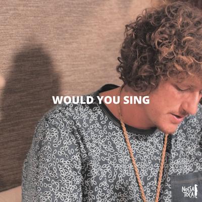Would You Sing By Nossa Toca, Pedro Schin's cover
