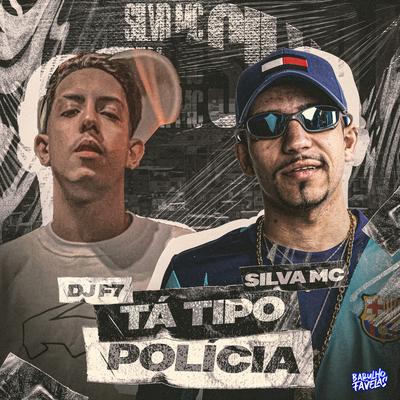 Ela Tá Tipo Polícia By Silva Mc, DJ F7's cover