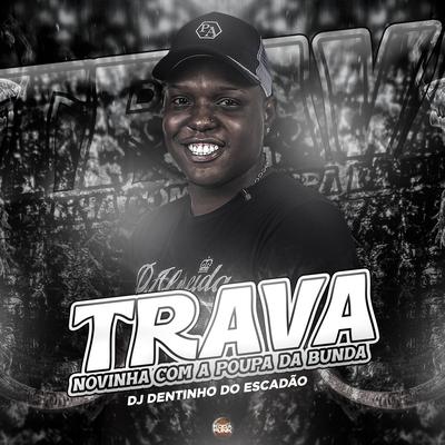 Trava Novinha Com a Poupa da Bunda By DJ Dentinho do Escadão, Mc Gw's cover