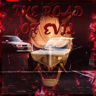 THE ROAD OF EVIL By Dj Shuriken666's cover