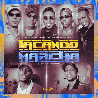 Tacando Marcha By MC Tuto, DJ Guh Mix, MC DN, DJ Loirin, Mc DR, MC Lemos, Mc Erik's cover