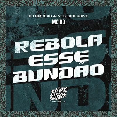 Rebola Esse Bundão By Mc RD, DJ Nikolas Alves Exclusive's cover