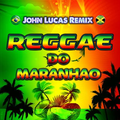 Reggae do Maranhao By John Lucas Remix's cover