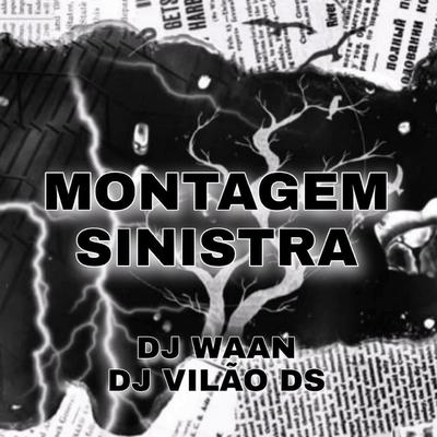 Montagem Sinistra By DJ WAAN, DJ Vilão DS's cover