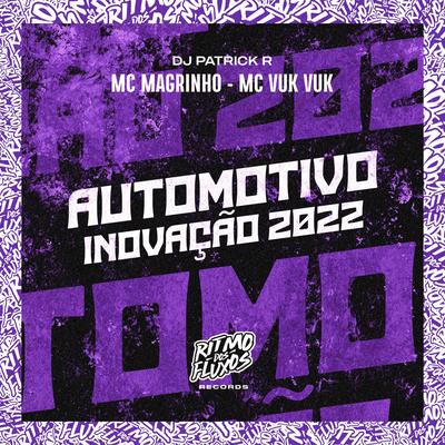 Automotivo Inovação 2022 By Mc Magrinho, Mc Vuk Vuk, DJ Patrick R's cover