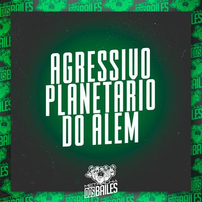 Agressivo Planetário do Além's cover