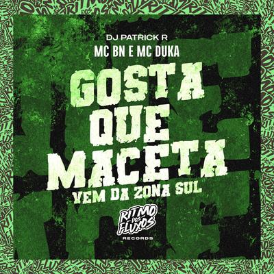 Gosta Que Maceta (Vem da Zona Sul) By MC BN, DJ Patrick R, Mc Duka's cover