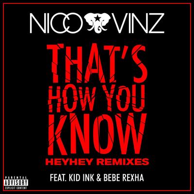 That's How You Know (feat. Kid Ink & Bebe Rexha) [Fucked up HEYHEY Remix] By Nico & Vinz, Kid Ink, Bebe Rexha's cover