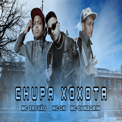 Chupa Xoxota By MC DI MAGRIN, MC Trovão, Mc 2k's cover