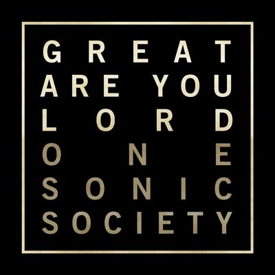 Great Are You Lord By One Sonic Society's cover