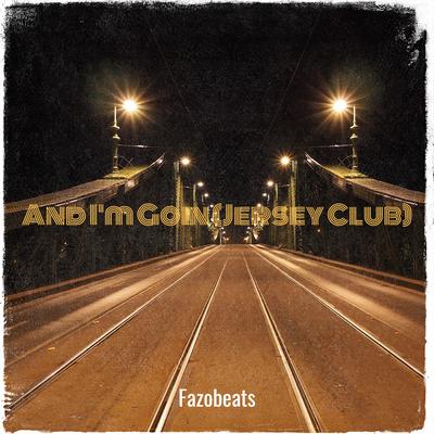 And I'm Goin (Jersey Club) By Fazobeats's cover