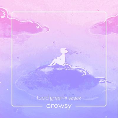 drowsy By saaaz, Lucid Green's cover