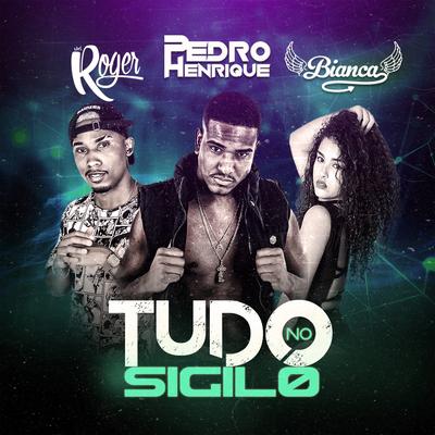 Tudo no Sigilo By DJ Pedro Henrique, Bianca, MC Roger's cover