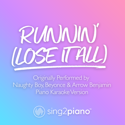 Runnin' (Lose It All) [Originally Performed by Naughty Boy, Beyoncé & Arrow Benjamin] (Piano Karaoke Version) By Sing2Piano's cover