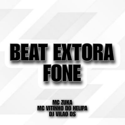 Beat Extora Fone By DJ Vilão DS, MC VITINHO DO HELIPA, MC Zuka's cover