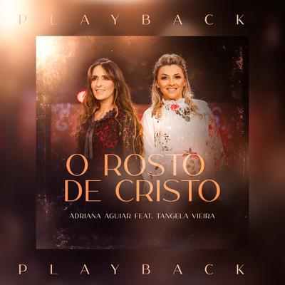 O Rosto de Cristo (Playback) By Adriana Aguiar, Tangela Vieira's cover