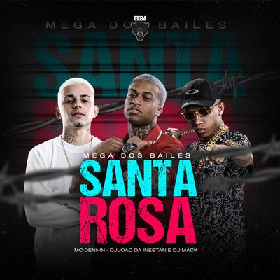 Mega dos Bailes Santa Rosa By MC Dennin, DJ JOAO DA INESTAN, Dj Mack's cover