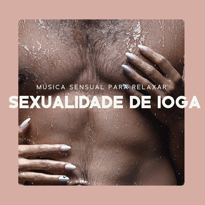 Música Sensual para Relaxar (Sexualidade de Ioga e Massagem Tântrica de Casal)'s cover