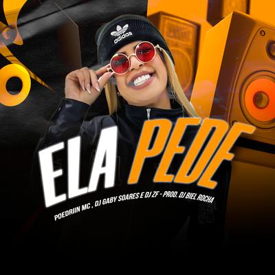 Ela Pede By DJ Gaby Soares, Pedriin Mc, Biel Rocha, Dj ZF's cover