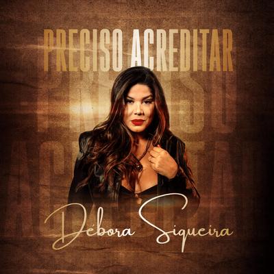Preciso Acreditar By Debora Siqueira's cover