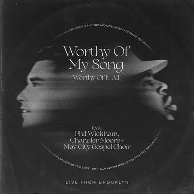 Worthy of My Song (Worthy of It All) By Maverick City Music, Chandler Moore, Phil Wickham, Mav City Gospel Choir's cover