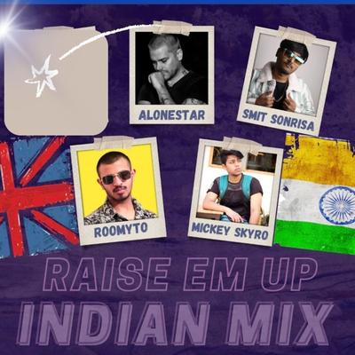 Raise Them Up (feat. Roomyto & Mickey Skyro) (Indian Remix) By Alonestar, Smit Sonrisa, Ed Sheeran, Roomyto, Mickey Skyro's cover