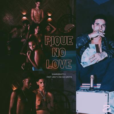 Pique no Love By Shark47, Fast UKK7, NK da Grota's cover