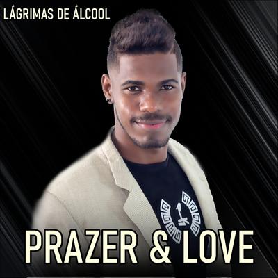 Lágrimas de Álcool By Prazer & Love's cover